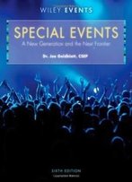 Special Events: A New Generation And The Next Frontier (The Wiley Event Management Series)