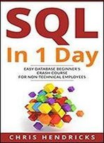 Sql In 1 Day: Easy Database Beginner S Crash Course For Non-Technical Employees