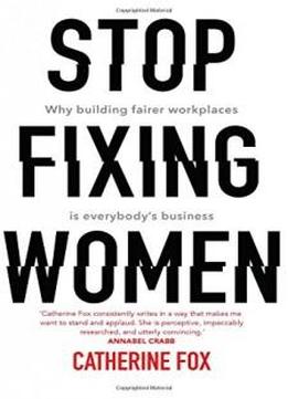 Stop Fixing Women: Why Building Fairer Workplaces Is Everybody's Business