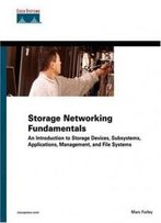Storage Networking Fundamentals: An Introduction To Storage Devices, Subsystems, Applications, Management, And File Systems (Vol 1)