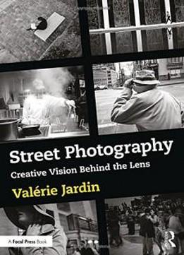 Street Photography: Creative Vision Behind The Lens