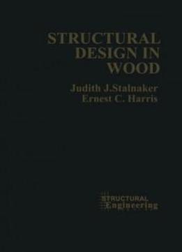 Structural Design in Wood (VNR Structural Engineering Series)