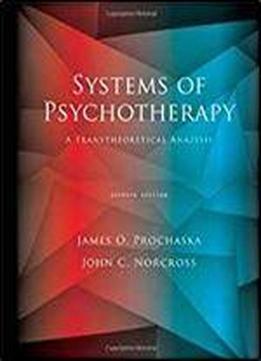 Systems Of Psychotherapy: A Transtheoretical Analysis (psy 641 Introduction To Psychotherapy)