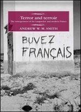 Terror And Terroir: The Winegrowers Of The Languedoc And Modern France (studies In Modern French History Mup)