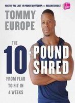 The 10-Pound Shred: From Flab To Fit In 4 Weeks