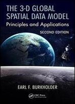 The 3-D Global Spatial Data Model: Principles And Applications, Second Edition