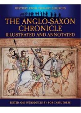 The Anglo-saxon Chronicle: Illustrated And Annotated (military History From Primary Sources)