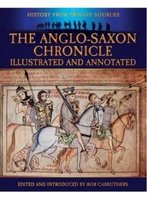 The Anglo-Saxon Chronicle: Illustrated And Annotated (Military History From Primary Sources)