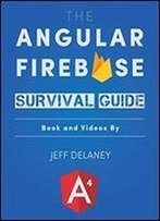 The Angular Firebase Survival Guide: Build Angular Apps On A Solid Foundation With Firebase