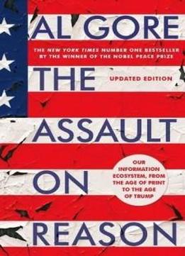 The Assault on Reason: How the Politics of Blind Faith Subvert Wise Decision-Making