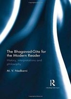 The Bhagavad-Gita For The Modern Reader: History, Interpretations And Philosophy