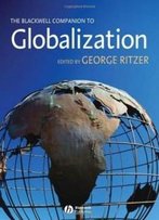 The Blackwell Companion To Globalization (Blackwell Companions)