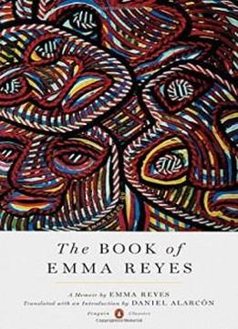 The Book of Emma Reyes: A Memoir (A Penguin Classics Hardcover)