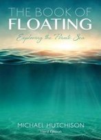 The Book Of Floating: Exploring The Private Sea (Consciousness Classics)
