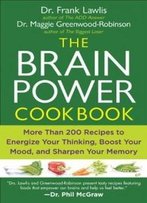 The Brain Power Cookbook: More Than 200 Recipes To Energize Your Thinking, Boost Yourmood, And Sharpen You R Memory