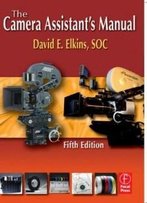 The Camera Assistant's Manual, Fifth Edition