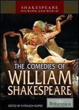 The Comedies Of William Shakespeare (shakespeare: His Work And World)