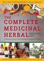 The Complete Medicinal Herbal: A Practical Guide To The Healing Properties Of Herbs