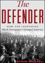 The Defender: How The Legendary Black Newspaper Changed America