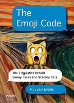 The Emoji Code: The Linguistics Behind Smiley Faces And Scaredy Cats
