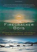 The Firecracker Boys: H-Bombs, Inupiat Eskimos, And The Roots Of The Environmental Movement