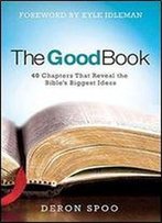 The Good Book: 40 Chapters That Reveal The Bible's Biggest Ideas