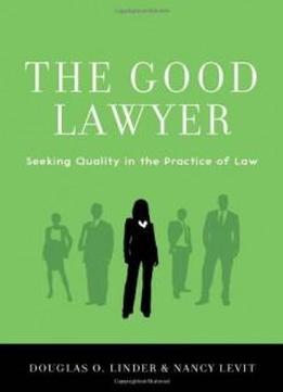 The Good Lawyer: Seeking Quality In The Practice Of Law