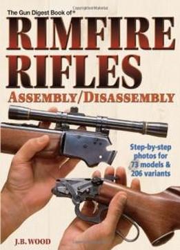 The Gun Digest Book Of Rimfire Rifles Assembly/disassembly