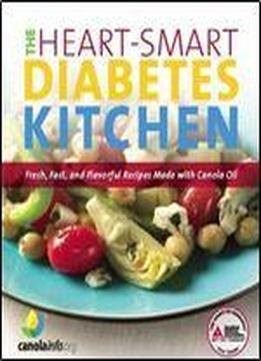 The Heart-smart Diabetes Kitchen: Fresh, Fast, And Flavorful Recipes Made With Canola Oil