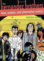 The Hernandez Brothers: Love, Rockets, And Alternative Comics (Latino And Latin American Profiles)