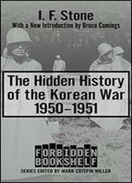 The Hidden History Of The Korean War: 1950-1951 (forbidden Bookshelf)