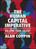 The Human Capital Imperative: Valuing Your Talent