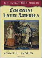 The Human Tradition In Colonial Latin America, 2nd Edition
