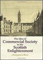 The Idea Of Commercial Society In The Scottish Enlightenment