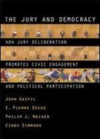 The Jury And Democracy: How Jury Deliberation Promotes Civic Engagement And Political Participation