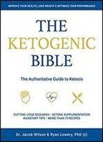 The Ketogenic Bible: The Authoritative Guide To Ketosis