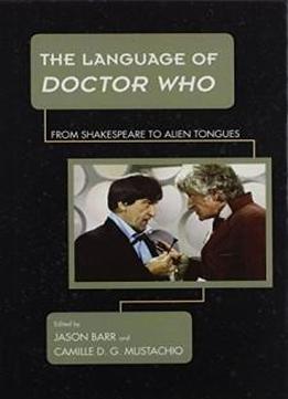 The Language of Doctor Who: From Shakespeare to Alien Tongues (Science Fiction Television)