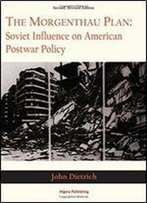 The Morgenthau Plan: Soviet Influence On American Postwar Policy