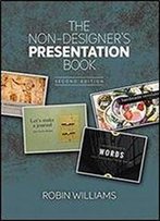 The Non-Designer's Presentation Book: Principles For Effective Presentation Design (2nd Edition)
