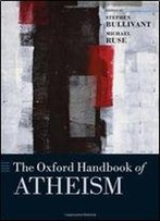 The Oxford Handbook Of Atheism (Oxford Handbooks)