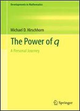 The Power Of Q: A Personal Journey (developments In Mathematics)
