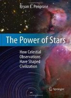 The Power Of Stars: How Celestial Observations Have Shaped Civilization