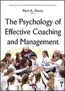 The Psychology Of Effective Coaching And Management (sports And Athletics Preparation, Performance, And Psychology)