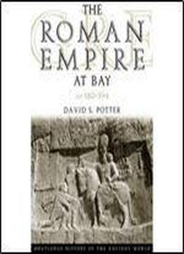 The Roman Empire At Bay, Ad 180395 (the Routledge History Of The Ancient World)
