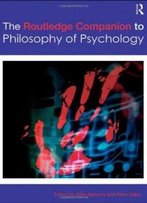 The Routledge Companion To Philosophy Of Psychology (Routledge Philosophy Companions)