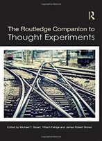 The Routledge Companion To Thought Experiments (Routledge Philosophy Companions)
