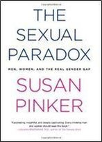 The Sexual Paradox: Men, Women And The Real Gender Gap