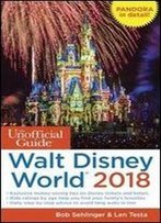 The Unofficial Guide To Walt Disney World 2018 (The Unofficial Guides)