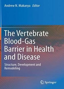 The Vertebrate Blood-gas Barrier In Health And Disease: Structure, Development And Remodeling