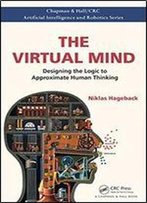 The Virtual Mind: Designing The Logic To Approximate Human Thinking (Chapman & Hall/Crc Artificial Intelligence And Robotics Series)